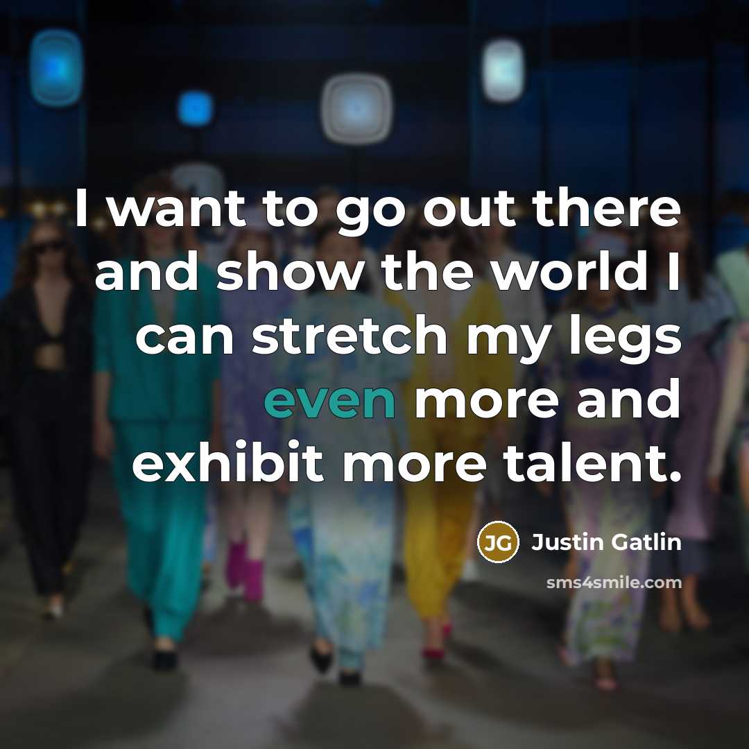 “I want to go out there and show the world…” quote by Justin Gatlin