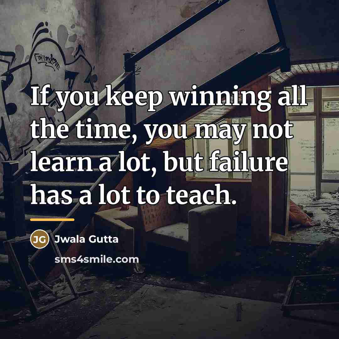 “If you keep winning all the time, you may not…” quote by Jwala Gutta