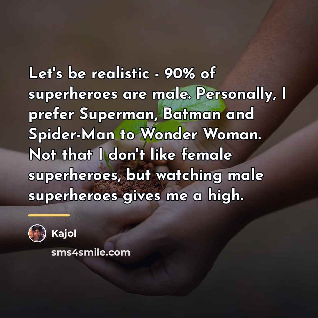 “Let's be realistic - 90% of superheroes are male. Personally,…” quote by Kajol