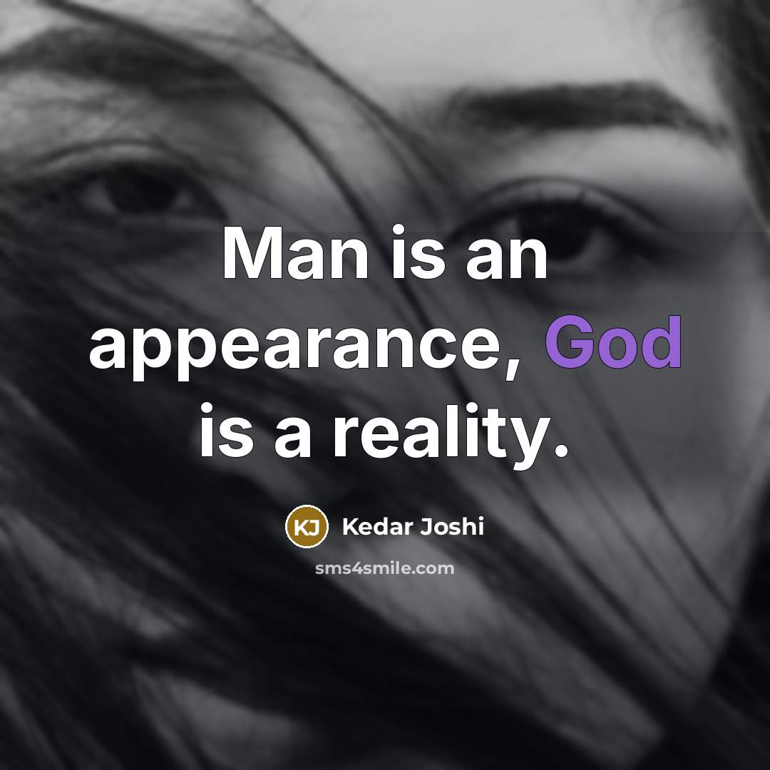 “Man is an appearance, God is a reality.…” quote by Kedar Joshi