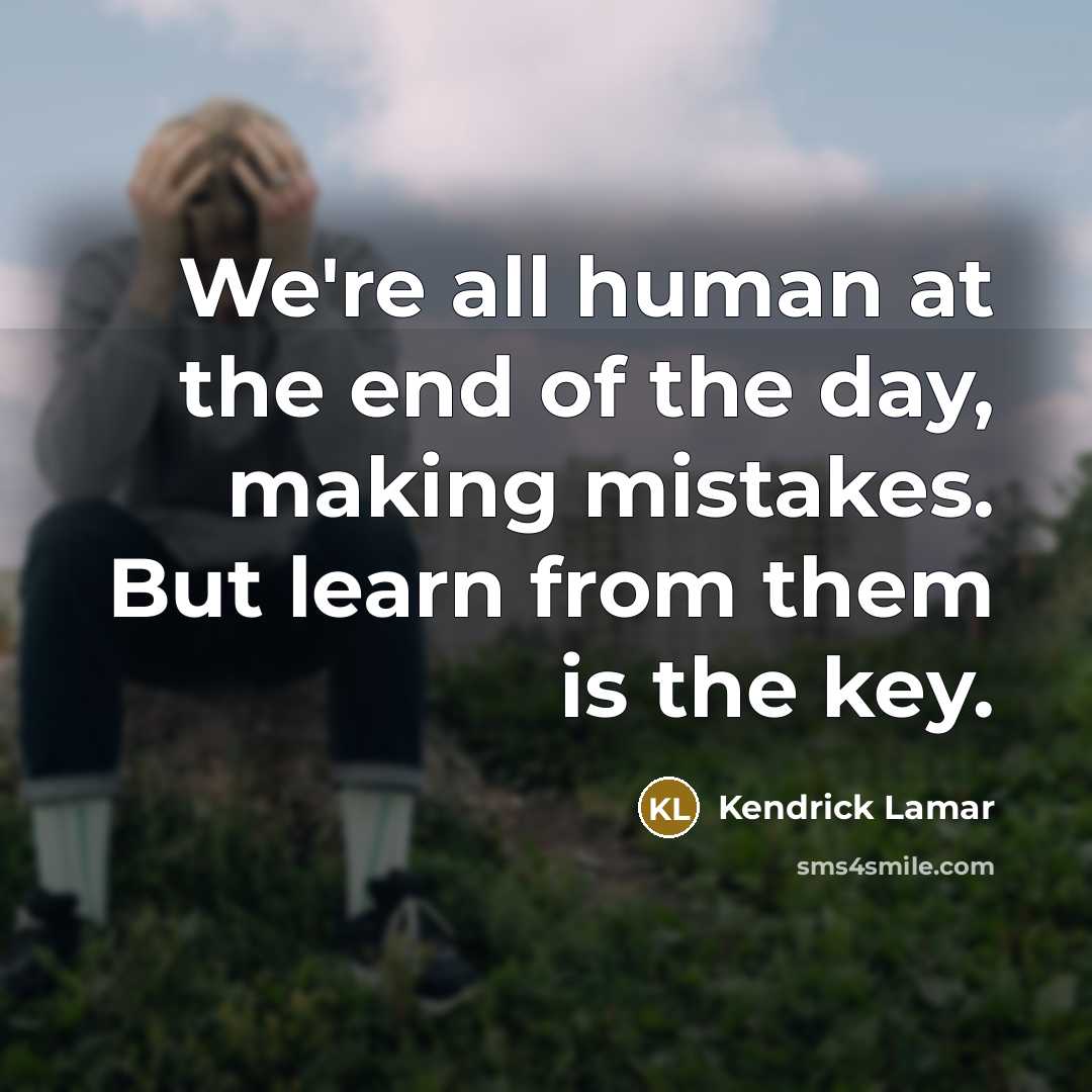 “We're all human at the end of the day, making…” quote by Kendrick Lamar