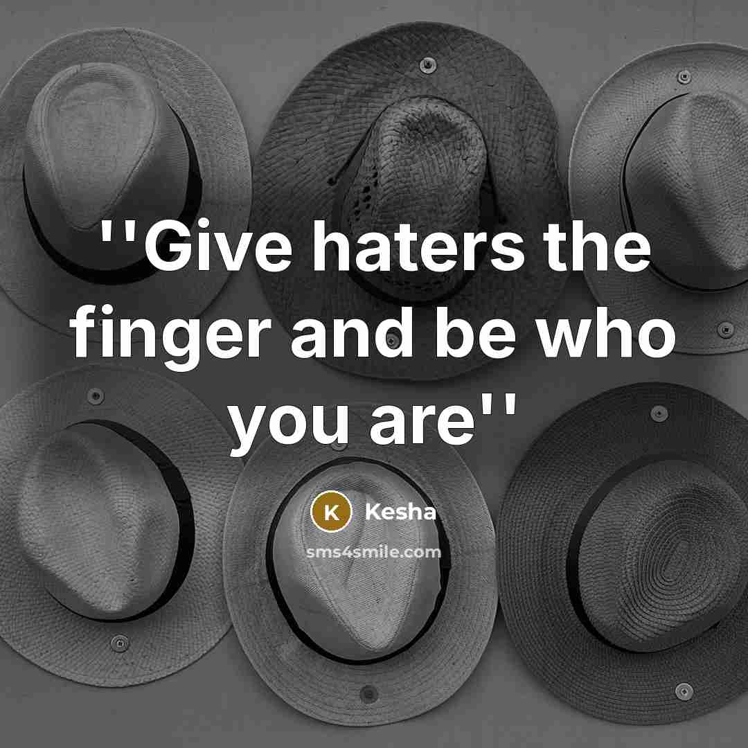 “''Give haters the finger and be who you are''…” quote by Kesha