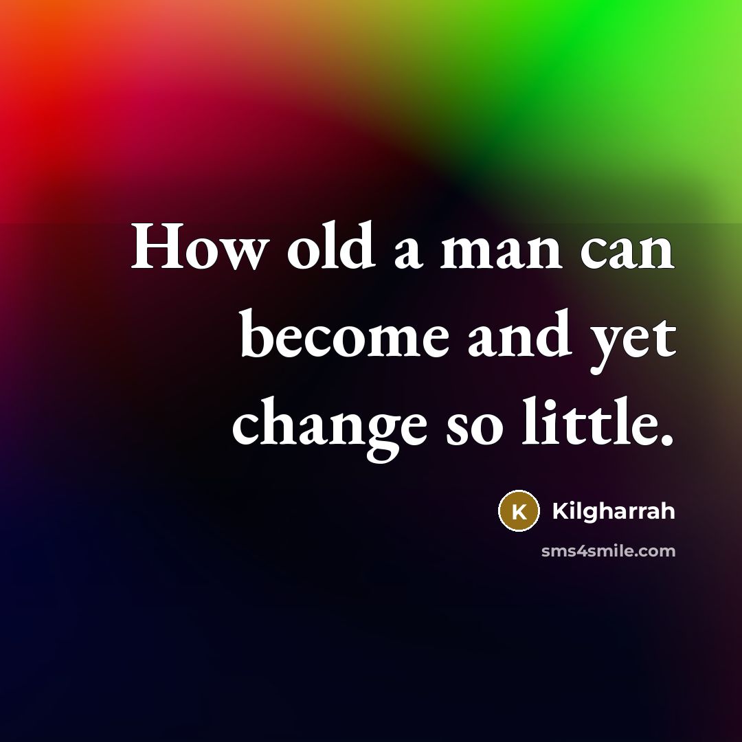 “How old a man can become and yet change so…” quote by Kilgharrah