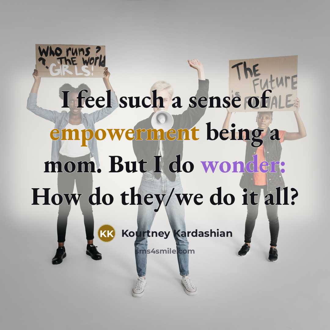 “I feel such a sense of empowerment being a mom.…” quote by Kourtney Kardashian