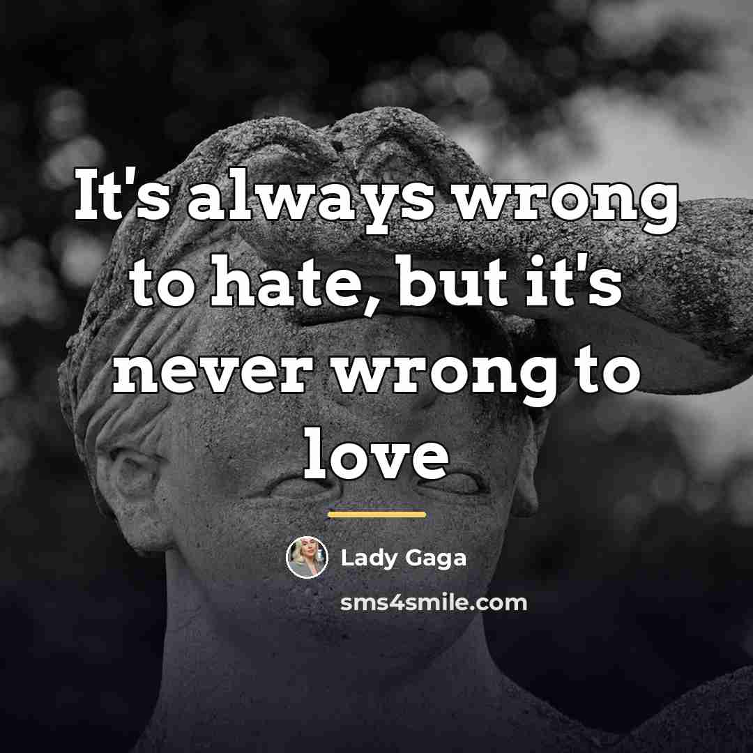 “It's always wrong to hate, but it's never wrong to…” quote by Lady Gaga