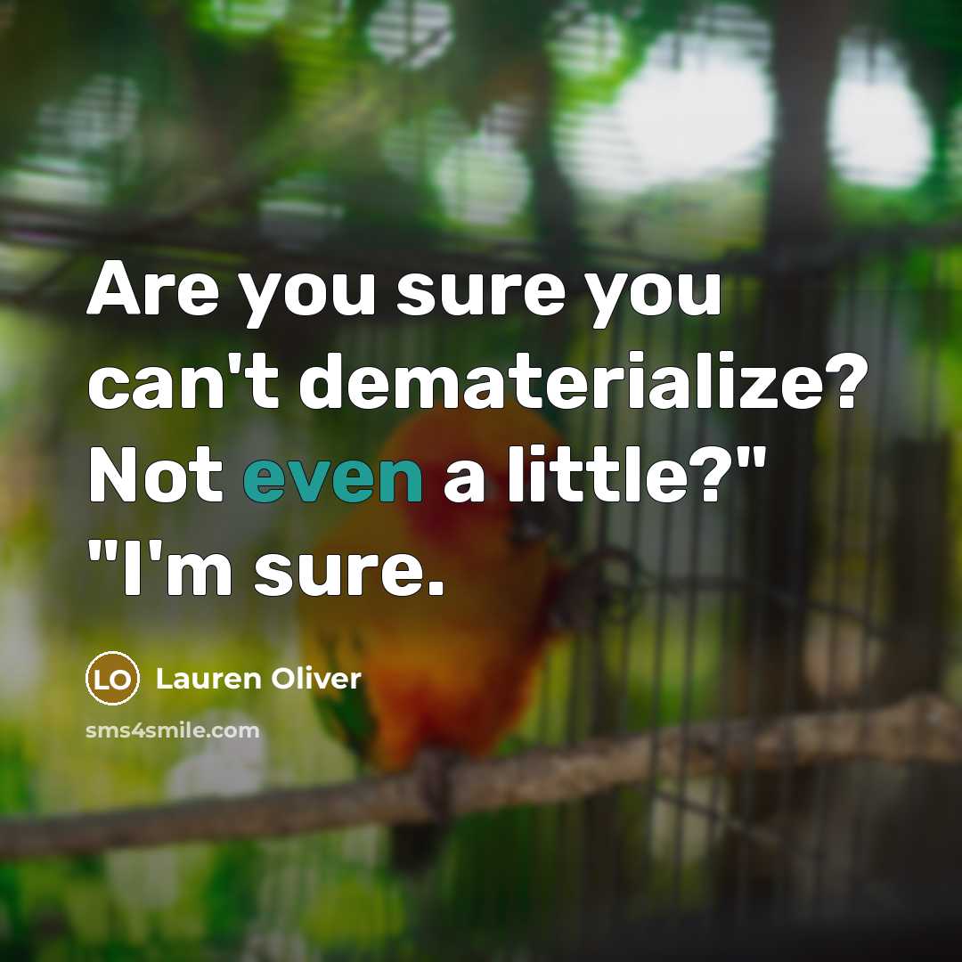 “Are you sure you can't dematerialize? Not even a little?"…” quote by Lauren Oliver