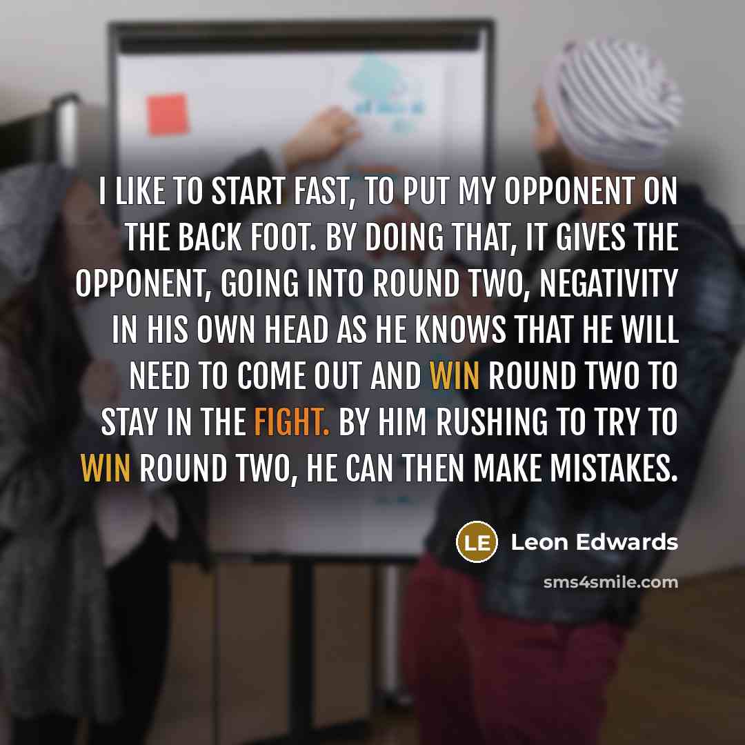 “I like to start fast, to put my opponent on…” quote by Leon Edwards