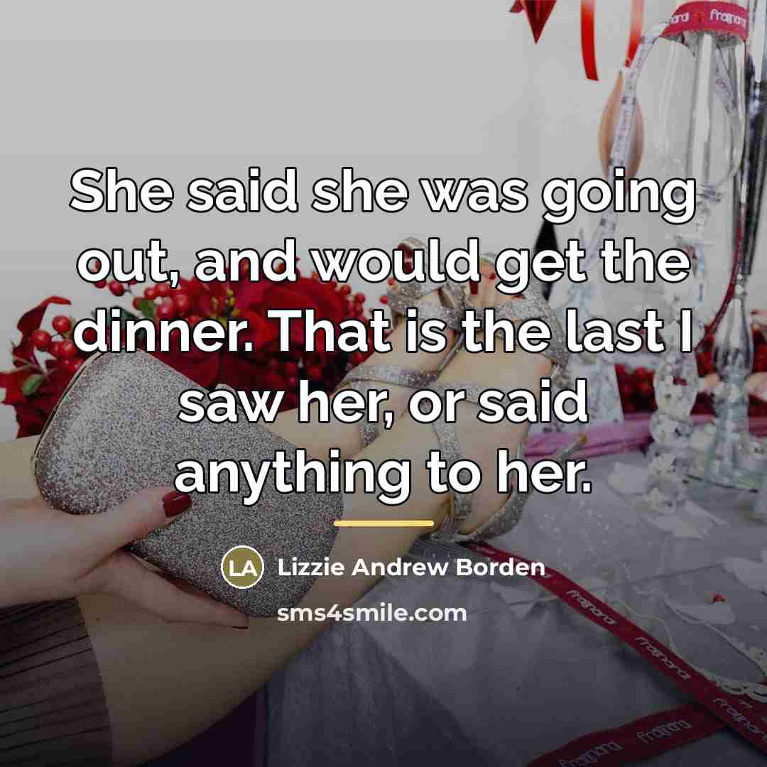 “She said she was going out, and would get the…” quote by Lizzie Andrew Borden