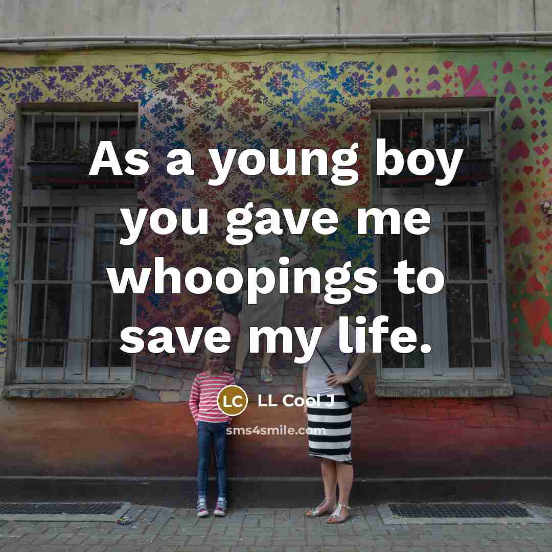“As a young boy you gave me whoopings to save…” quote by LL Cool J