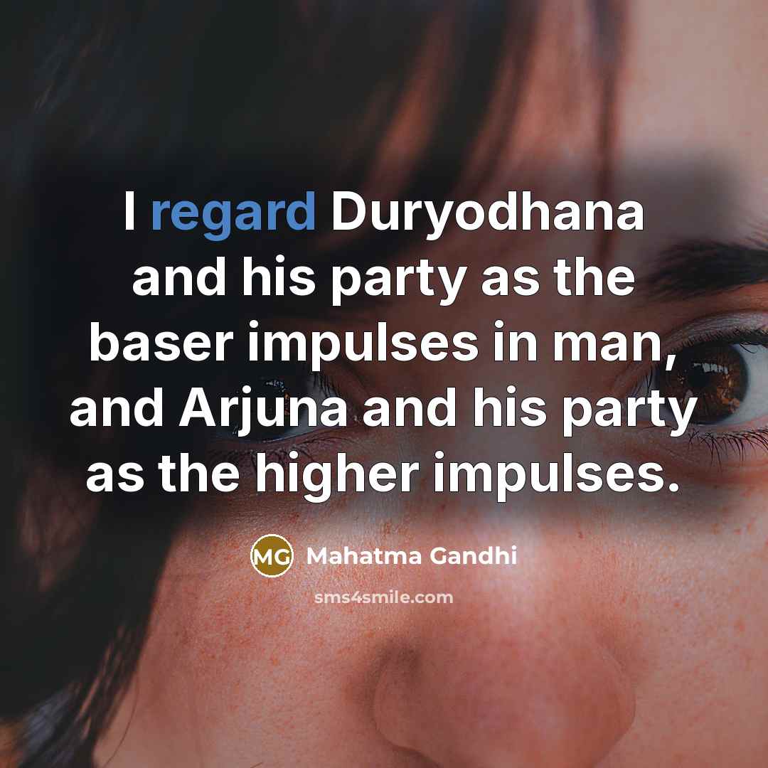 “I regard Duryodhana and his party as the baser impulses…” quote by Mahatma Gandhi