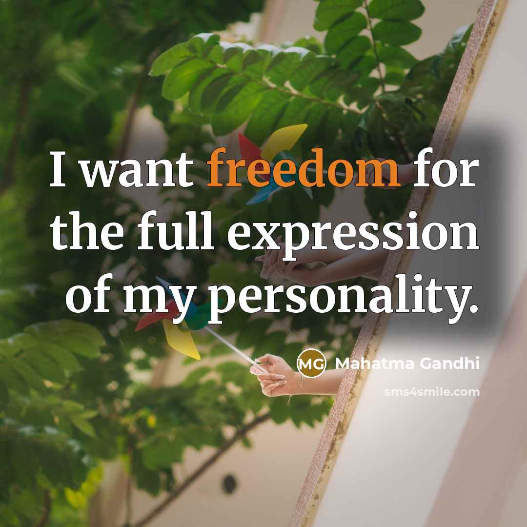 “I want freedom for the full expression of my personality.…” quote by Mahatma Gandhi