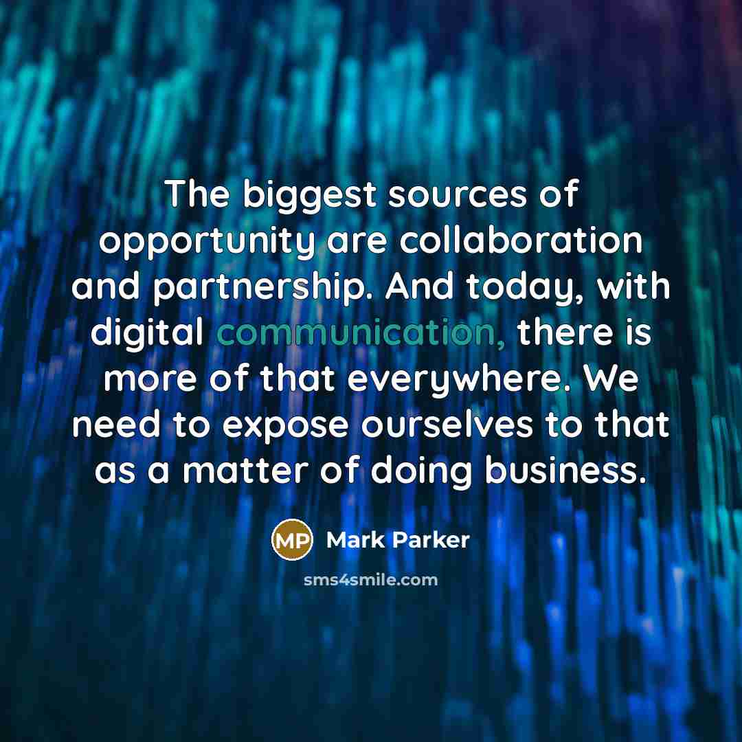 “The biggest sources of opportunity are collaboration and partnership. And…” quote by Mark Parker