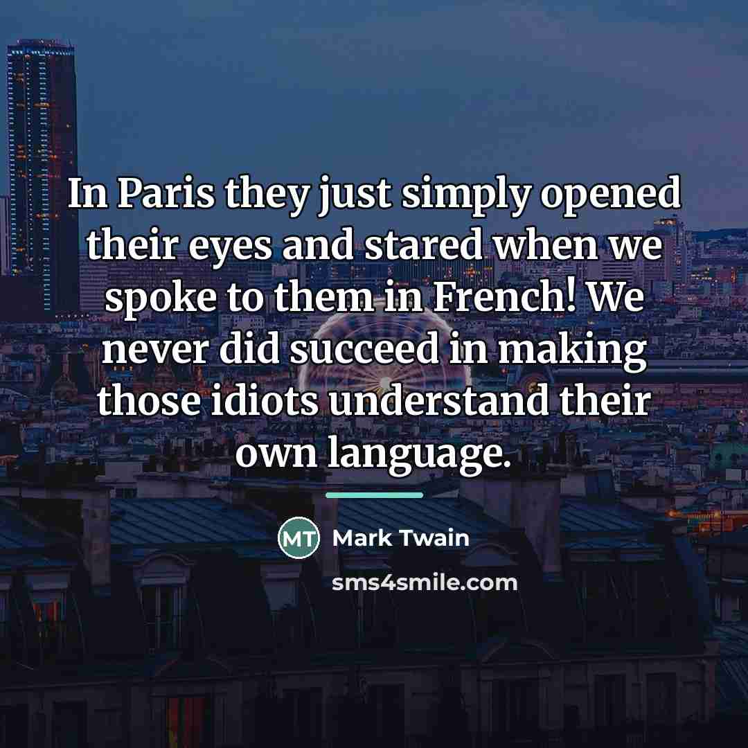 “In Paris they just simply opened their eyes and stared…” quote by Mark Twain