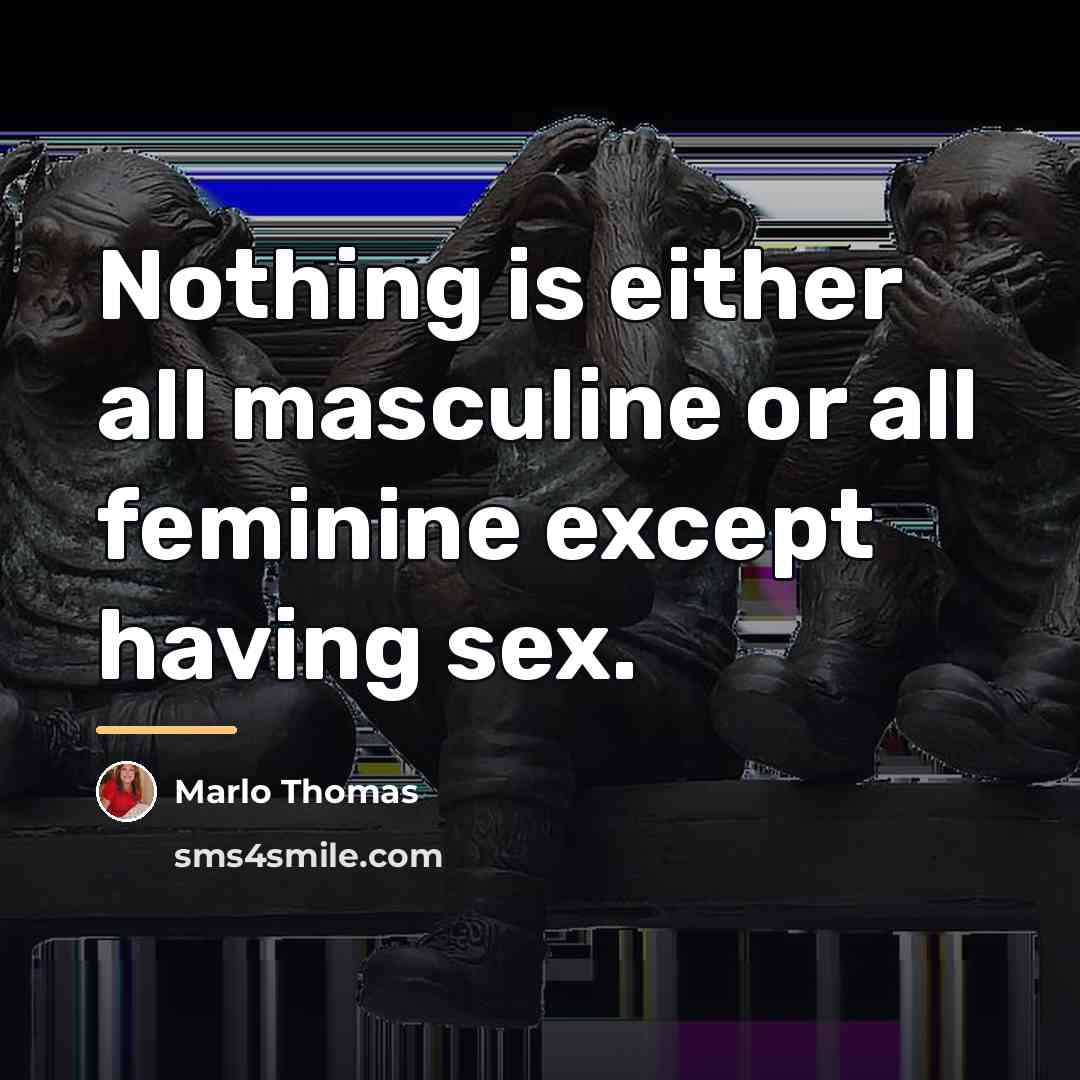 “Nothing is either all masculine or all feminine except having…” quote by Marlo Thomas