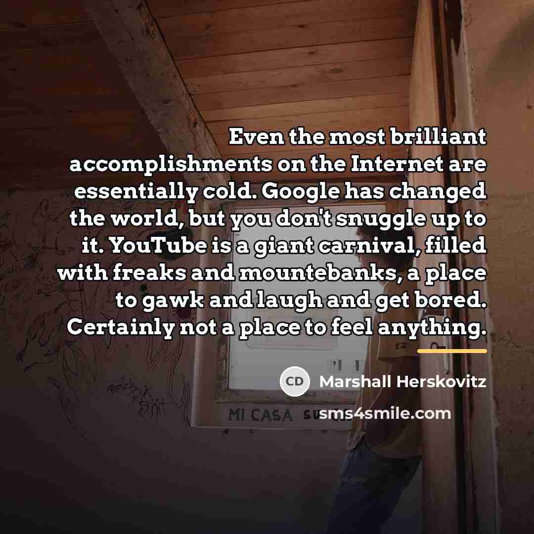 “Even the most brilliant accomplishments on the Internet are essentially…” quote by Marshall Herskovitz
