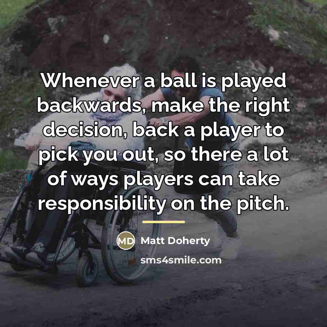 “Whenever a ball is played backwards, make the right decision,…” quote by Matt Doherty