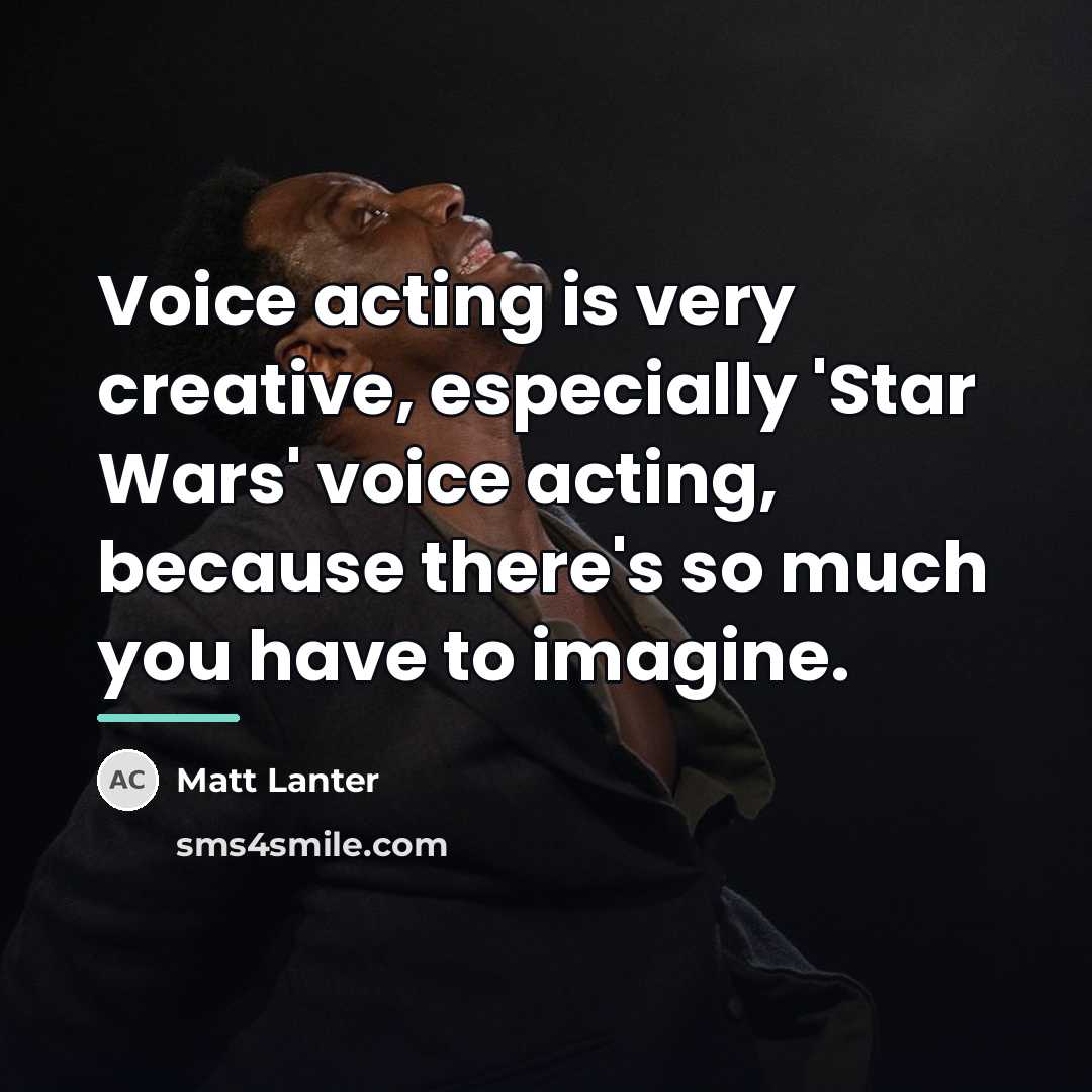 “Voice acting is very creative, especially 'Star Wars' voice acting,…” quote by Matt Lanter