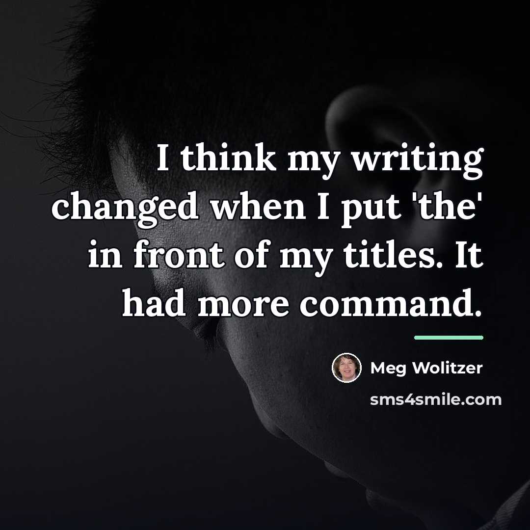 “I think my writing changed when I put 'the' in…” quote by Meg Wolitzer