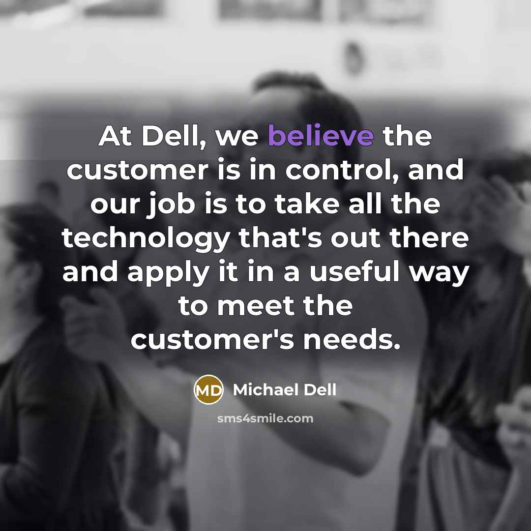 “At Dell, we believe the customer is in control, and…” quote by Michael Dell