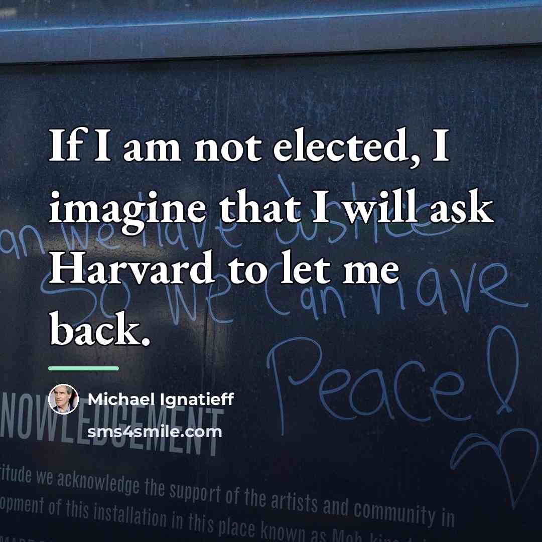 “If I am not elected, I imagine that I will…” quote by Michael Ignatieff