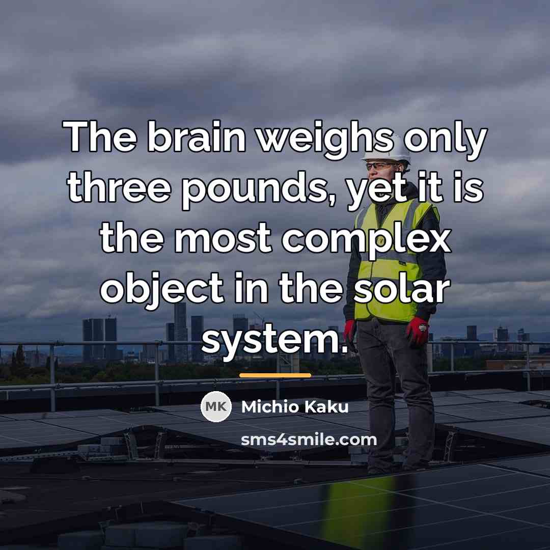 “The brain weighs only three pounds, yet it is the…” quote by Michio Kaku