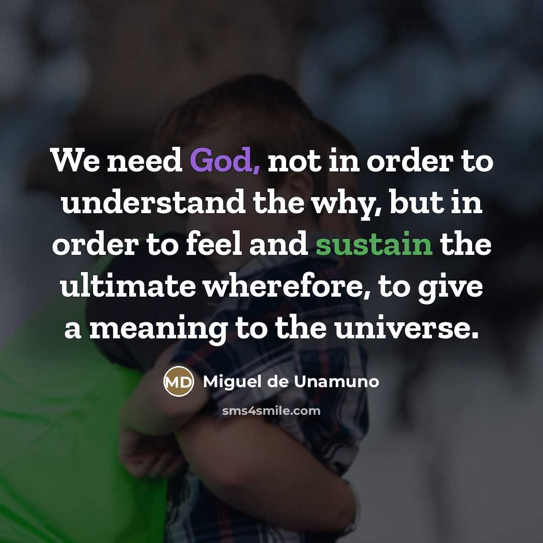 “We need God, not in order to understand the why,…” quote by Miguel de Unamuno