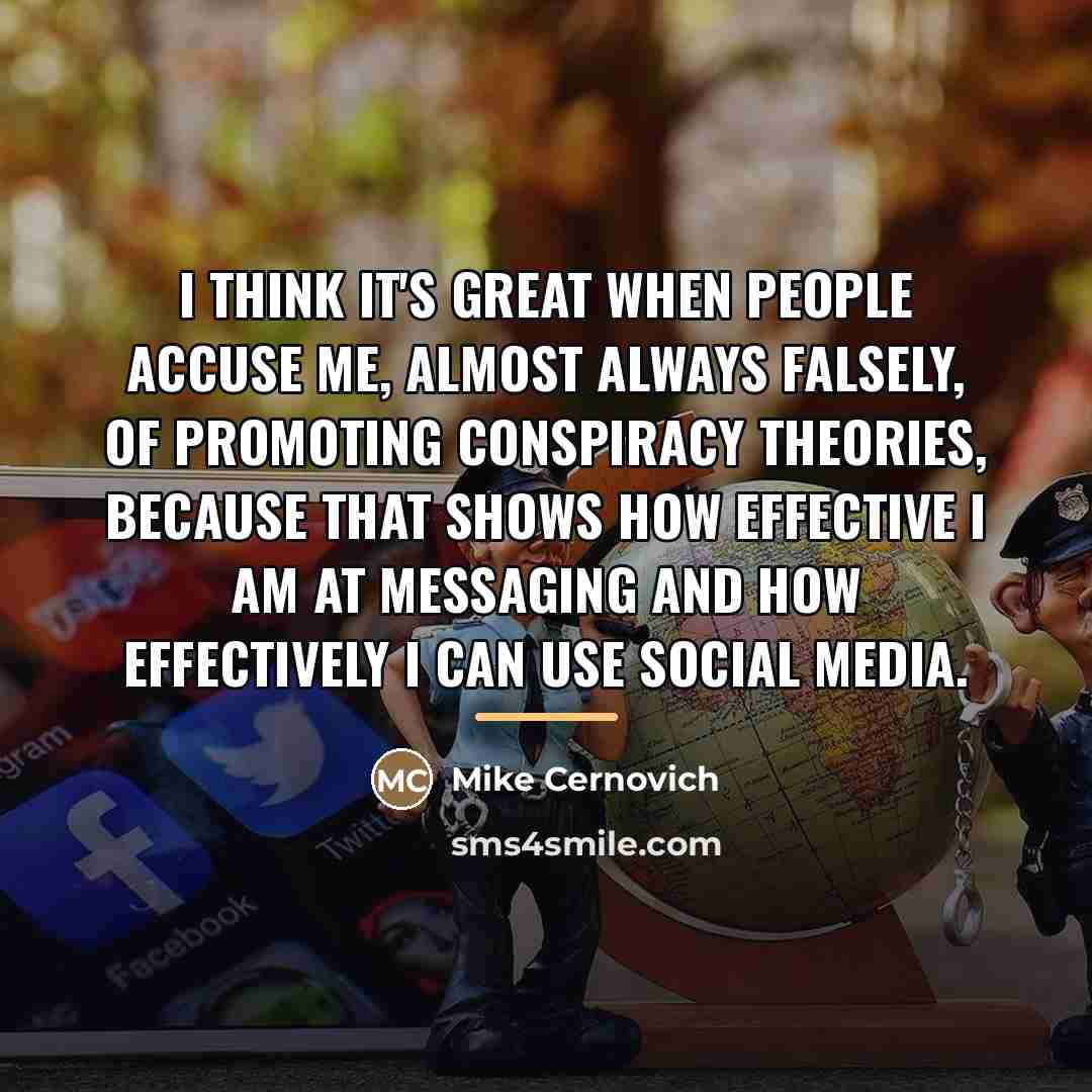 “I think it's great when people accuse me, almost always…” quote by Mike Cernovich