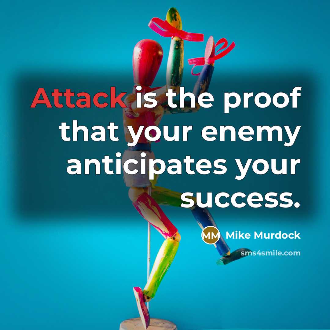 “Attack is the proof that your enemy anticipates your success.…” quote by Mike Murdock