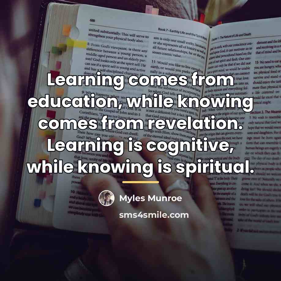 “Learning comes from education, while knowing comes from revelation. Learning…” quote by Myles Munroe