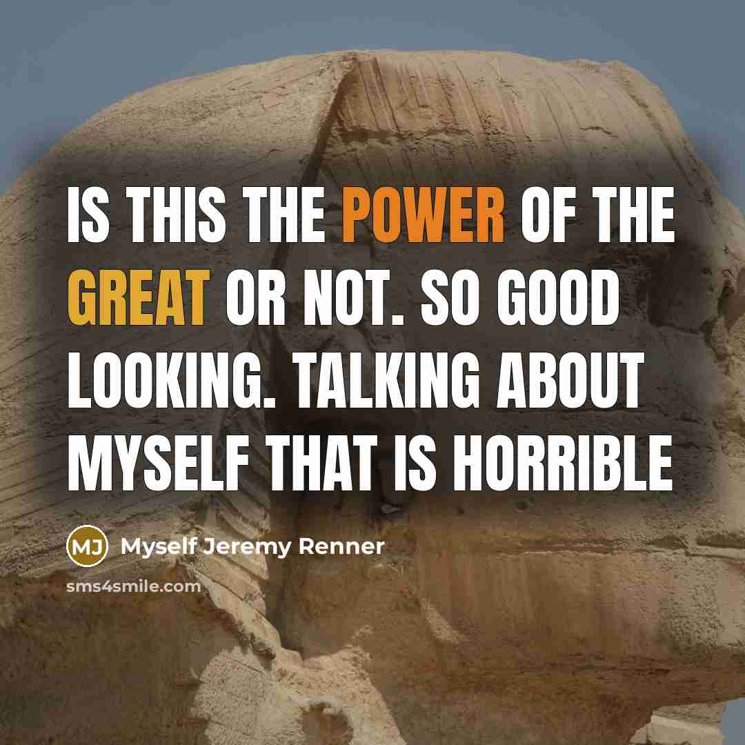 “Is this the power of the great or not. so…” quote by Myself Jeremy Renner