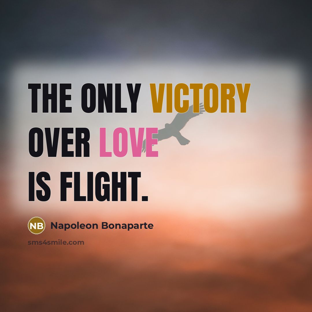 “The only victory over love is flight.…” quote by Napoleon Bonaparte