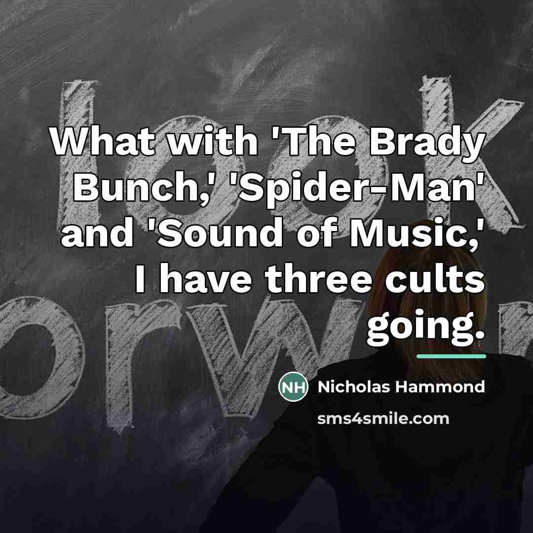 “What with 'The Brady Bunch,' 'Spider-Man' and 'Sound of Music,'…” quote by Nicholas Hammond
