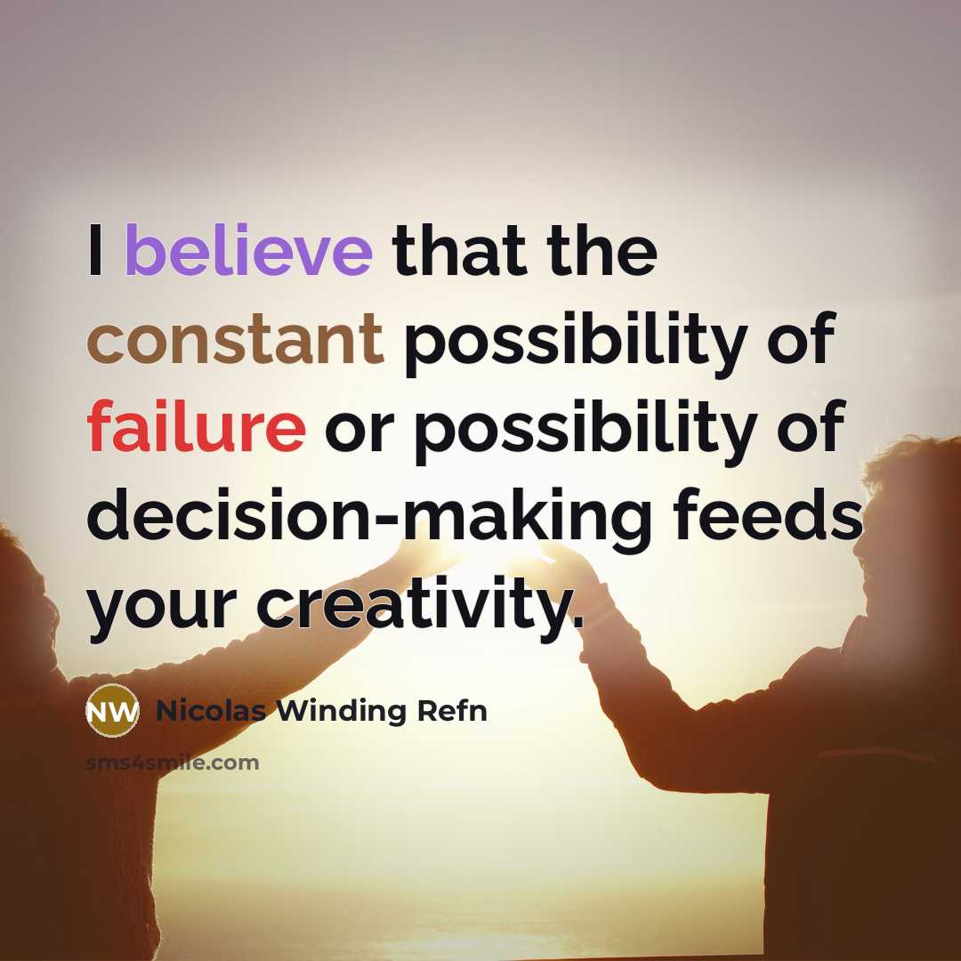 “I believe that the constant possibility of failure or possibility…” quote by Nicolas Winding Refn