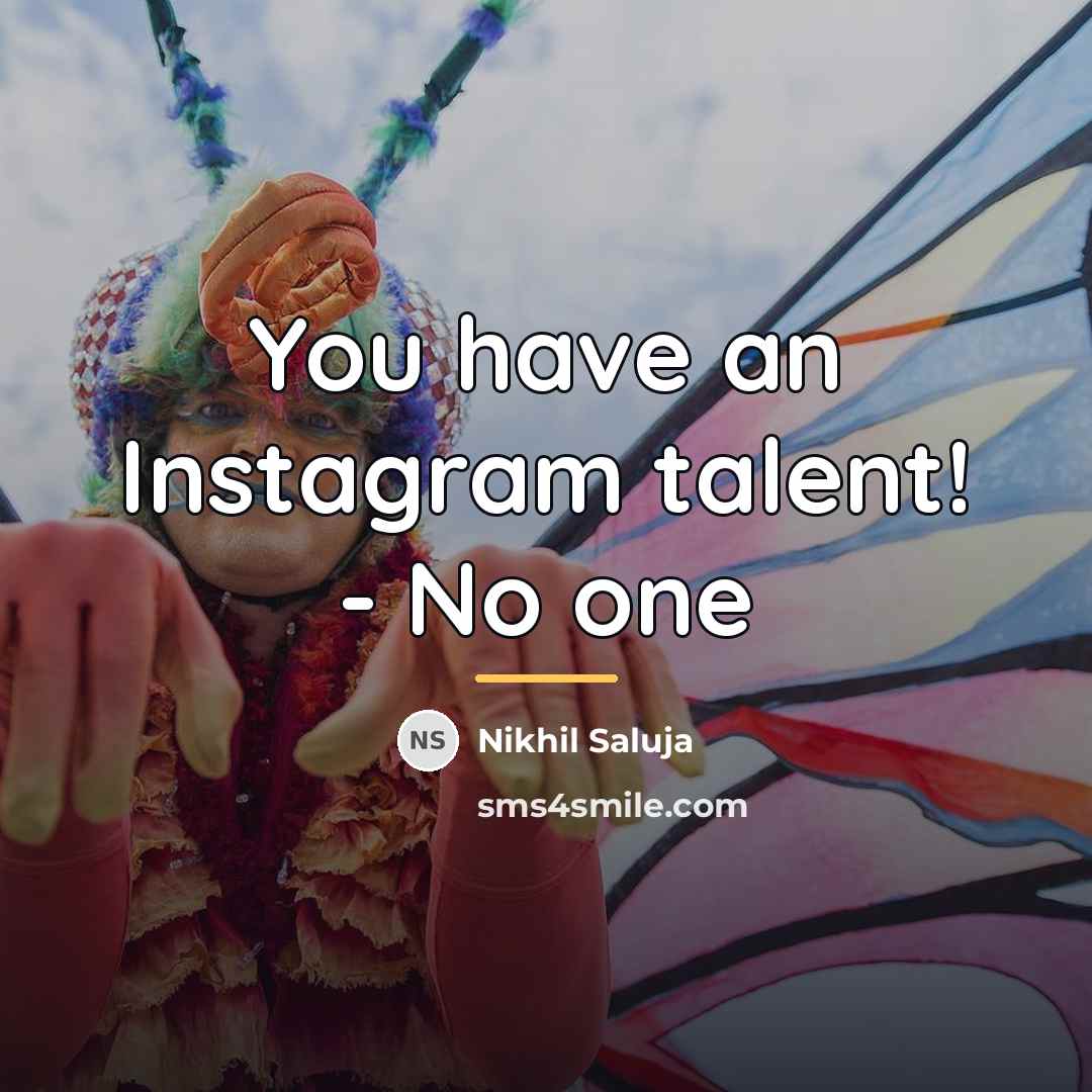 “You have an Instagram talent! - No one…” quote by Nikhil Saluja