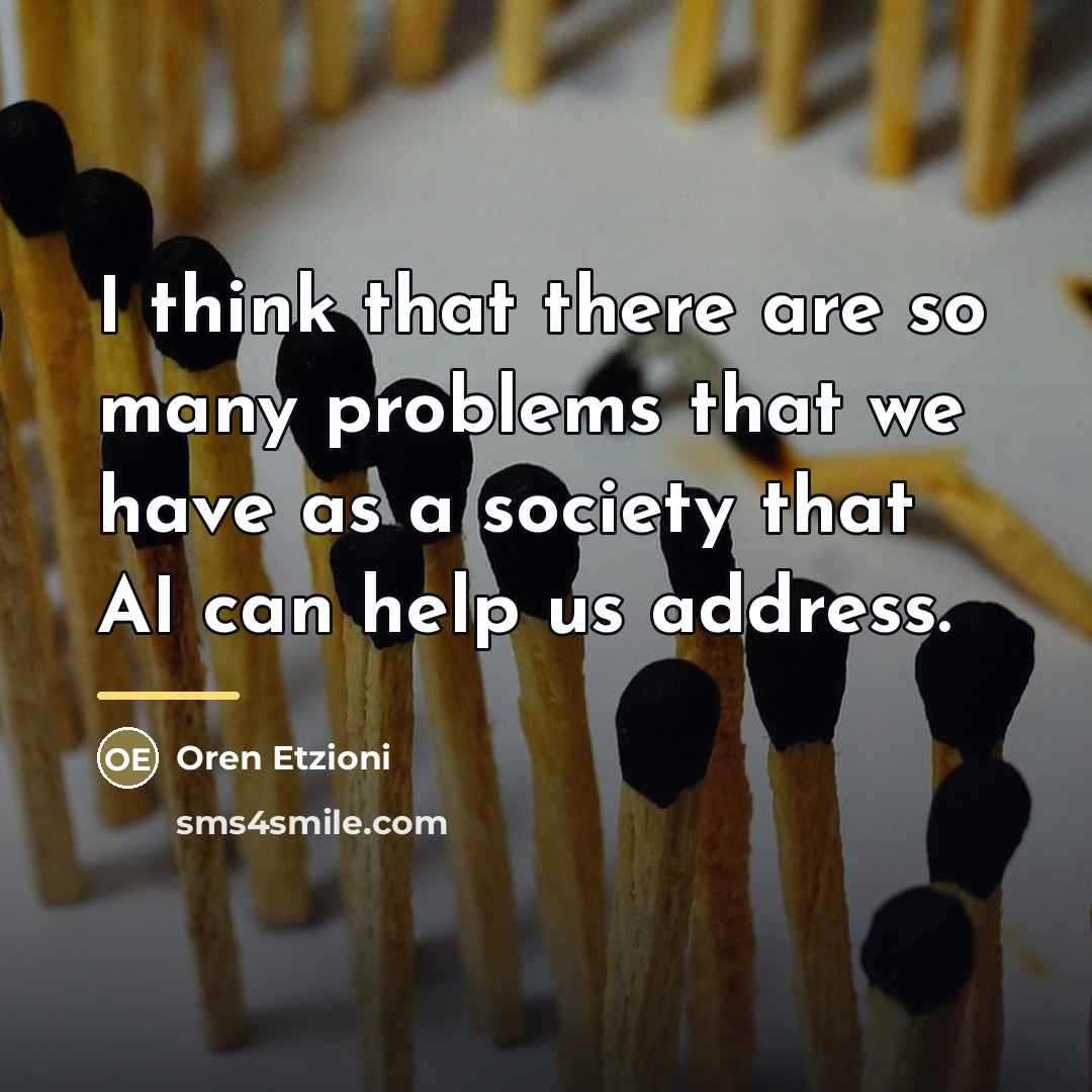 “I think that there are so many problems that we…” quote by Oren Etzioni