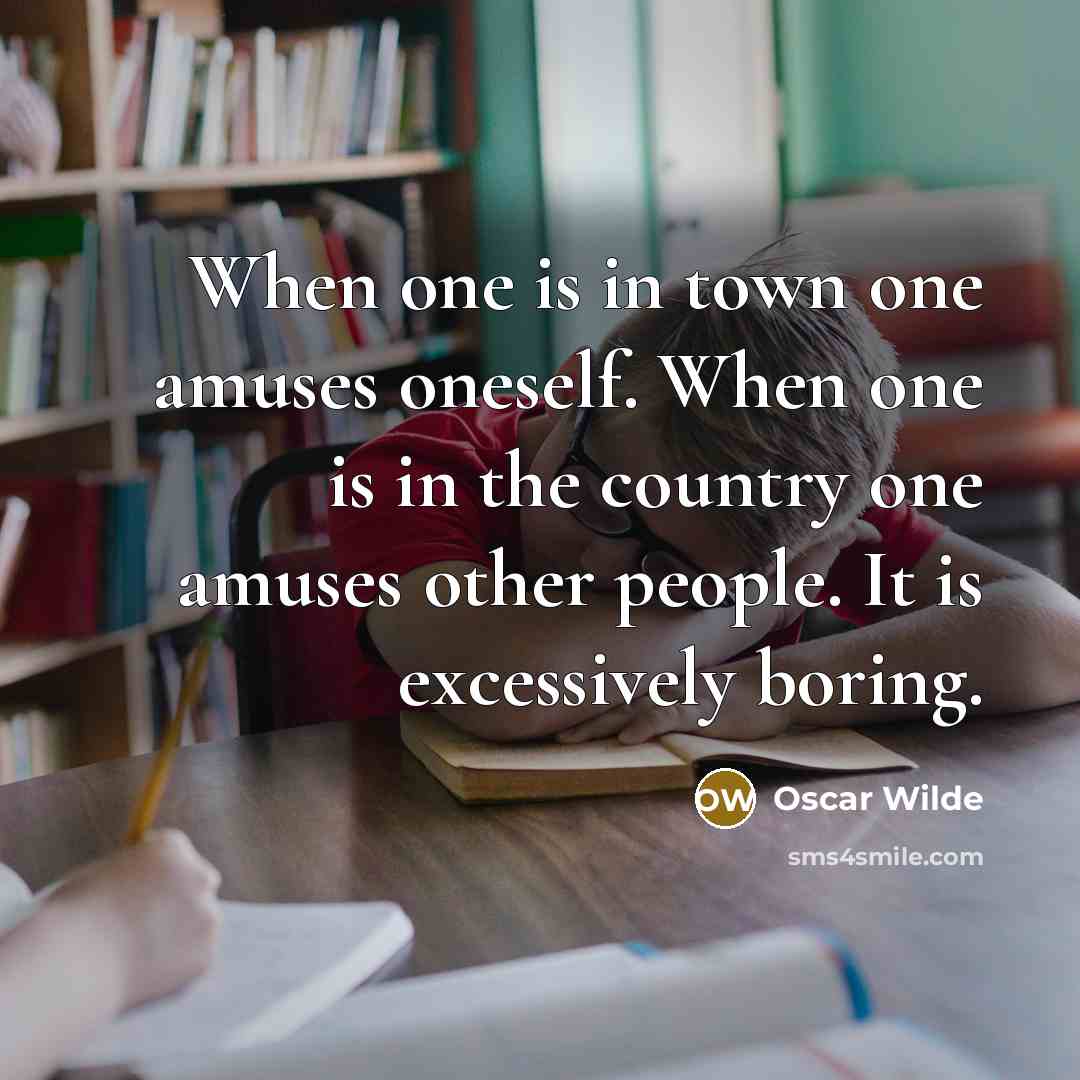 “When one is in town one amuses oneself. When one…” quote by Oscar Wilde