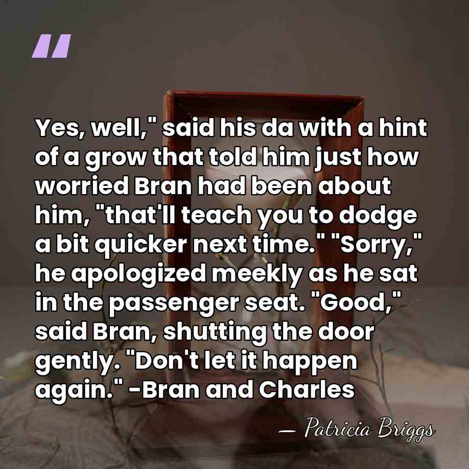Yes, well," said his da with a hint of a grow that&hellip; - Patricia Briggs