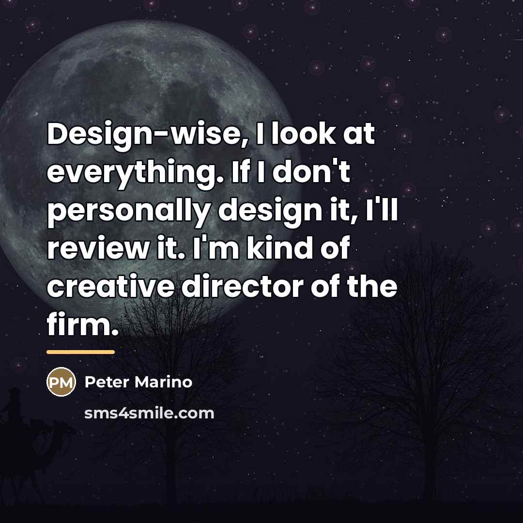 “Design-wise, I look at everything. If I don't personally design…” quote by Peter Marino