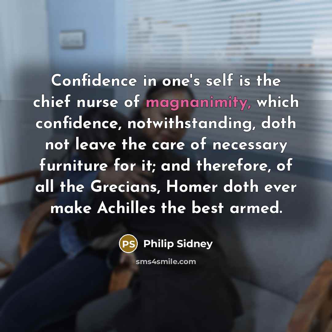 “Confidence in one's self is the chief nurse of magnanimity,…” quote by Philip Sidney