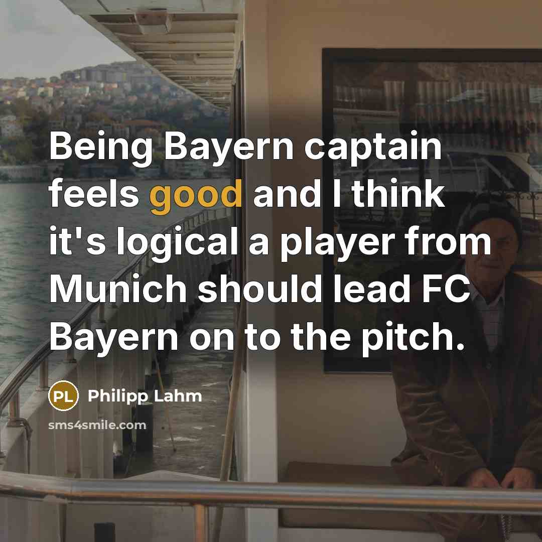 “Being Bayern captain feels good and I think it's logical…” quote by Philipp Lahm
