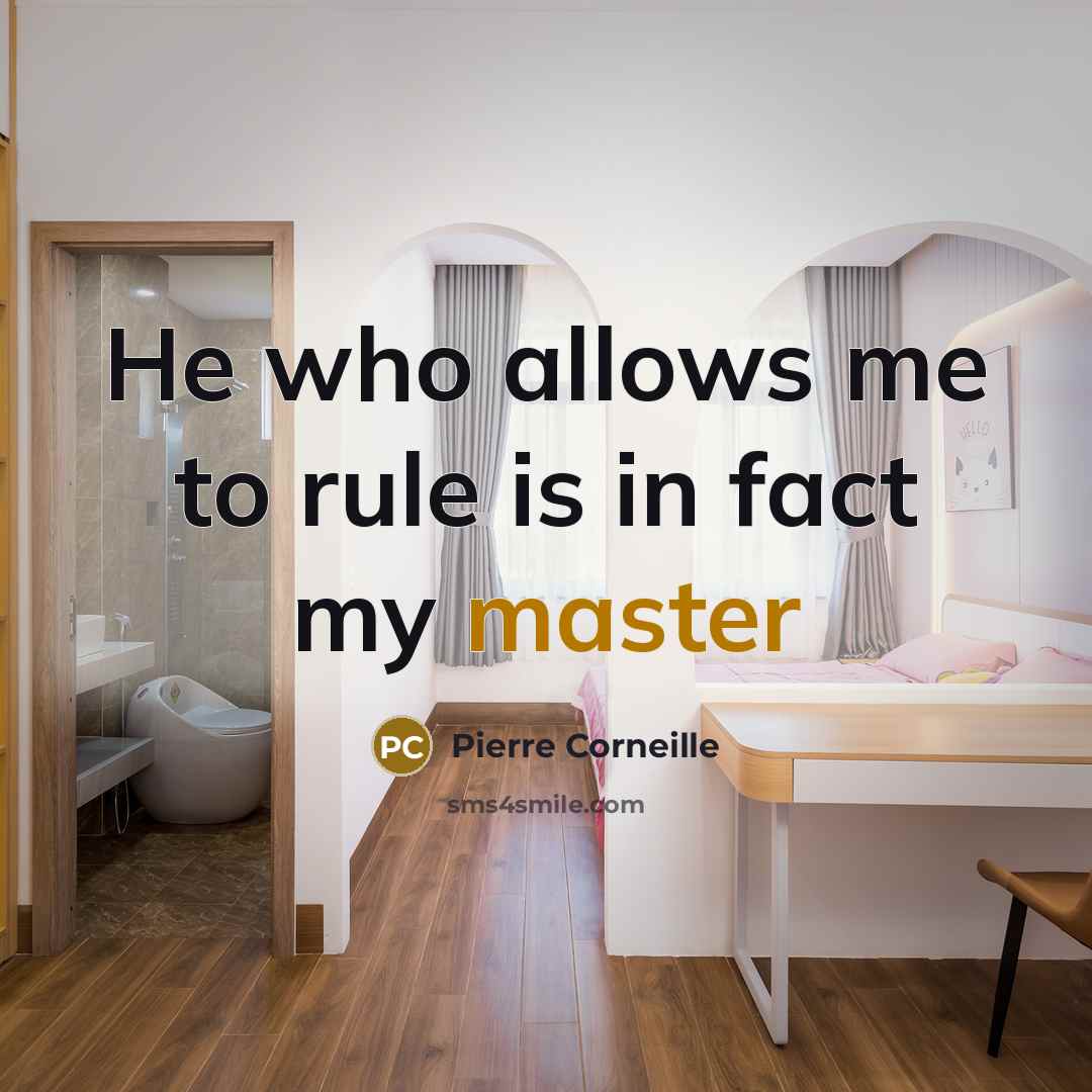 “He who allows me to rule is in fact my…” quote by Pierre Corneille
