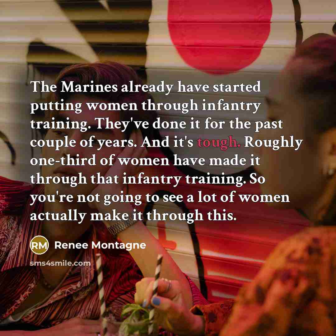 “The Marines already have started putting women through infantry training.…” quote by Renee Montagne