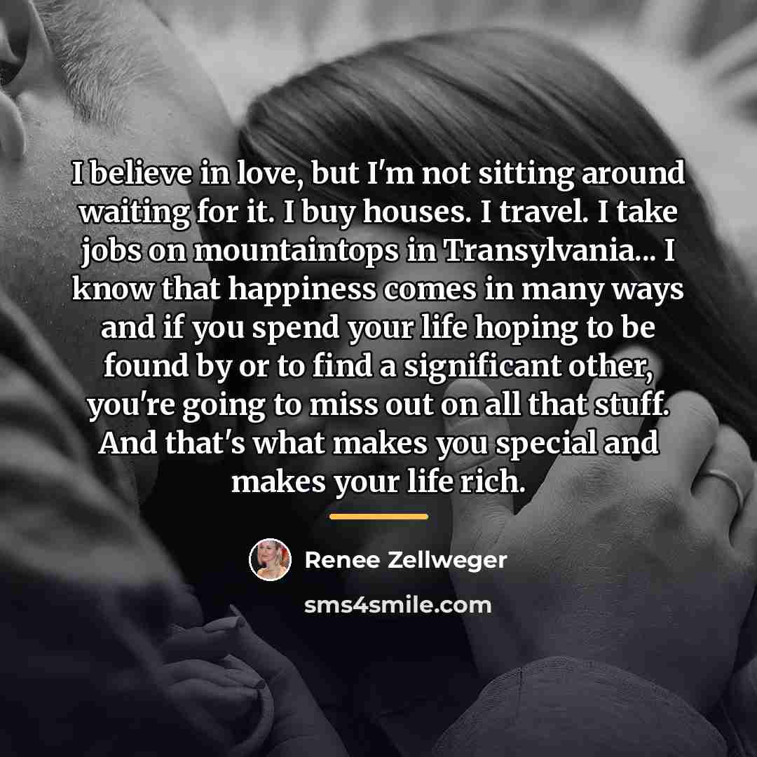 “I believe in love, but I'm not sitting around waiting…” quote by Renee Zellweger