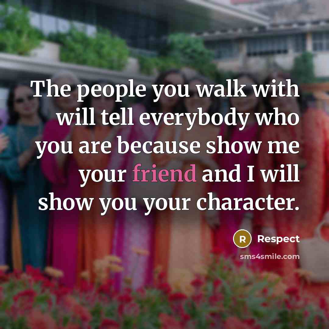 “The people you walk with will tell everybody who you…” quote by Respect