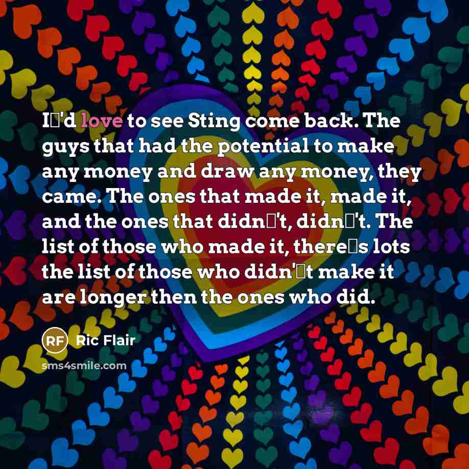 “I'd love to see Sting come back. The guys that…” quote by Ric Flair