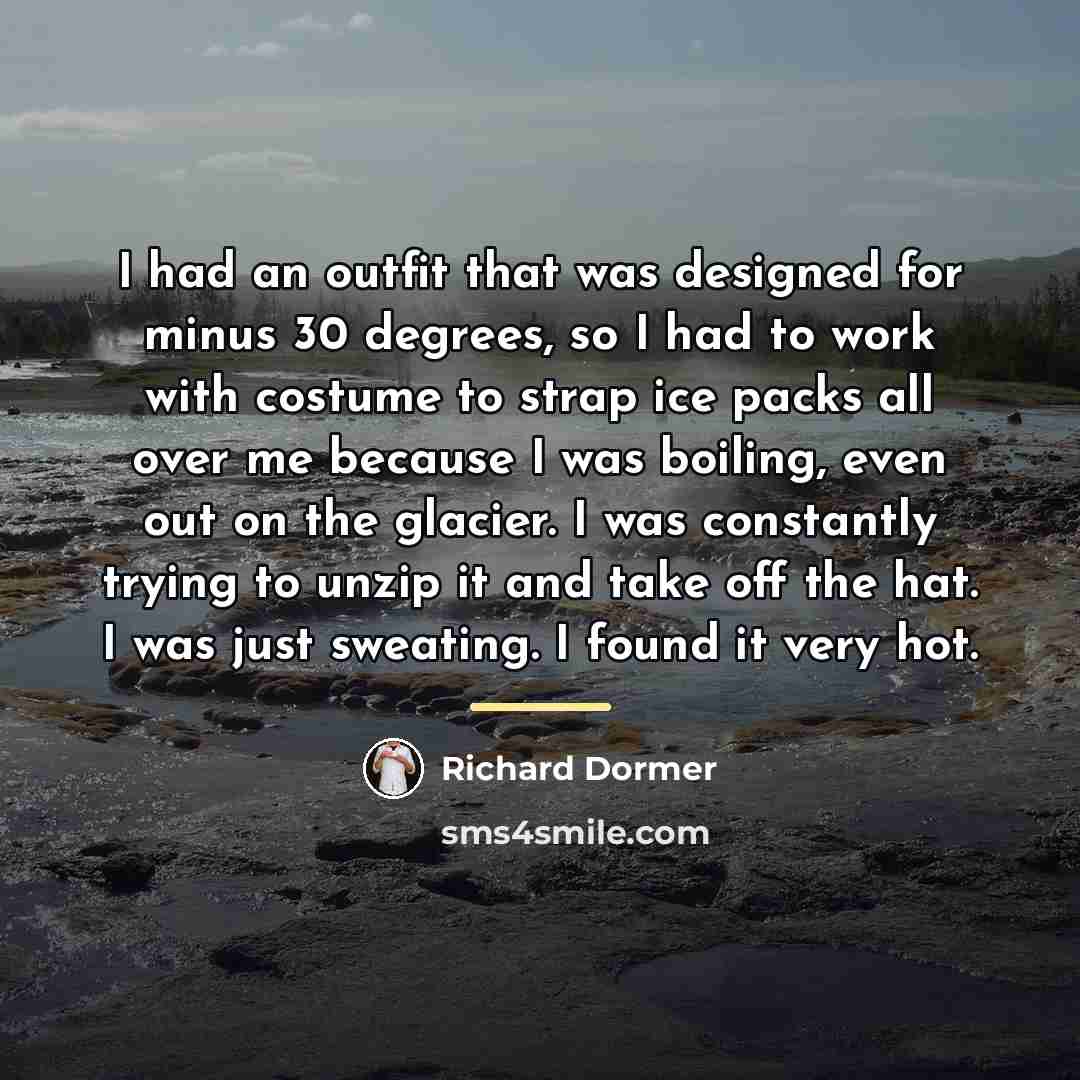 “I had an outfit that was designed for minus 30…” quote by Richard Dormer