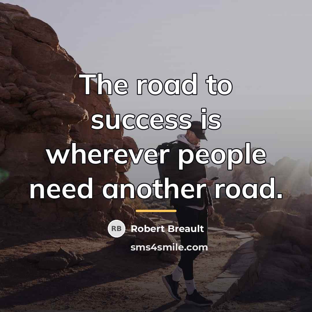 “The road to success is wherever people need another road.…” quote by Robert Breault
