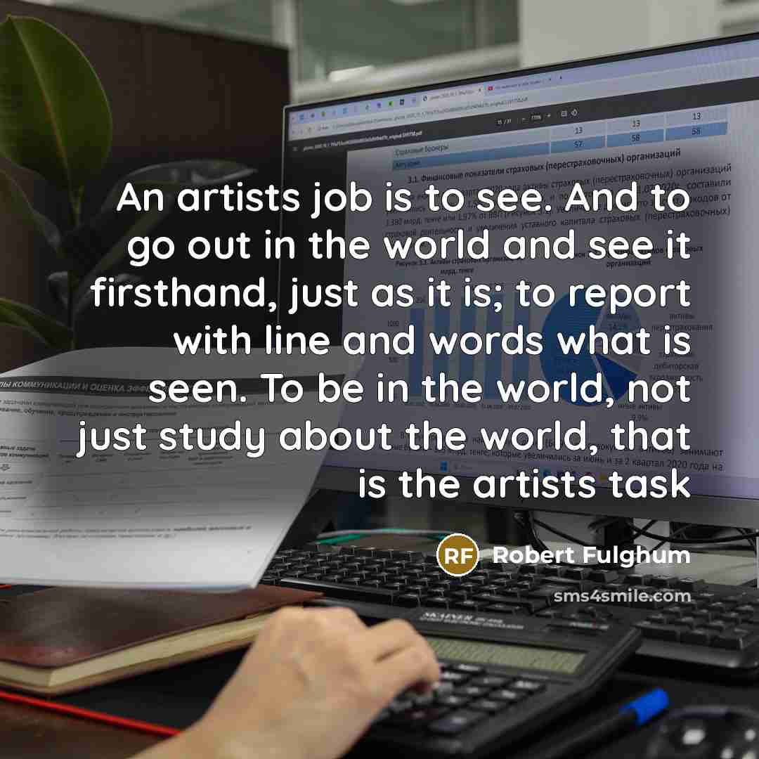 “An artists job is to see. And to go out…” quote by Robert Fulghum