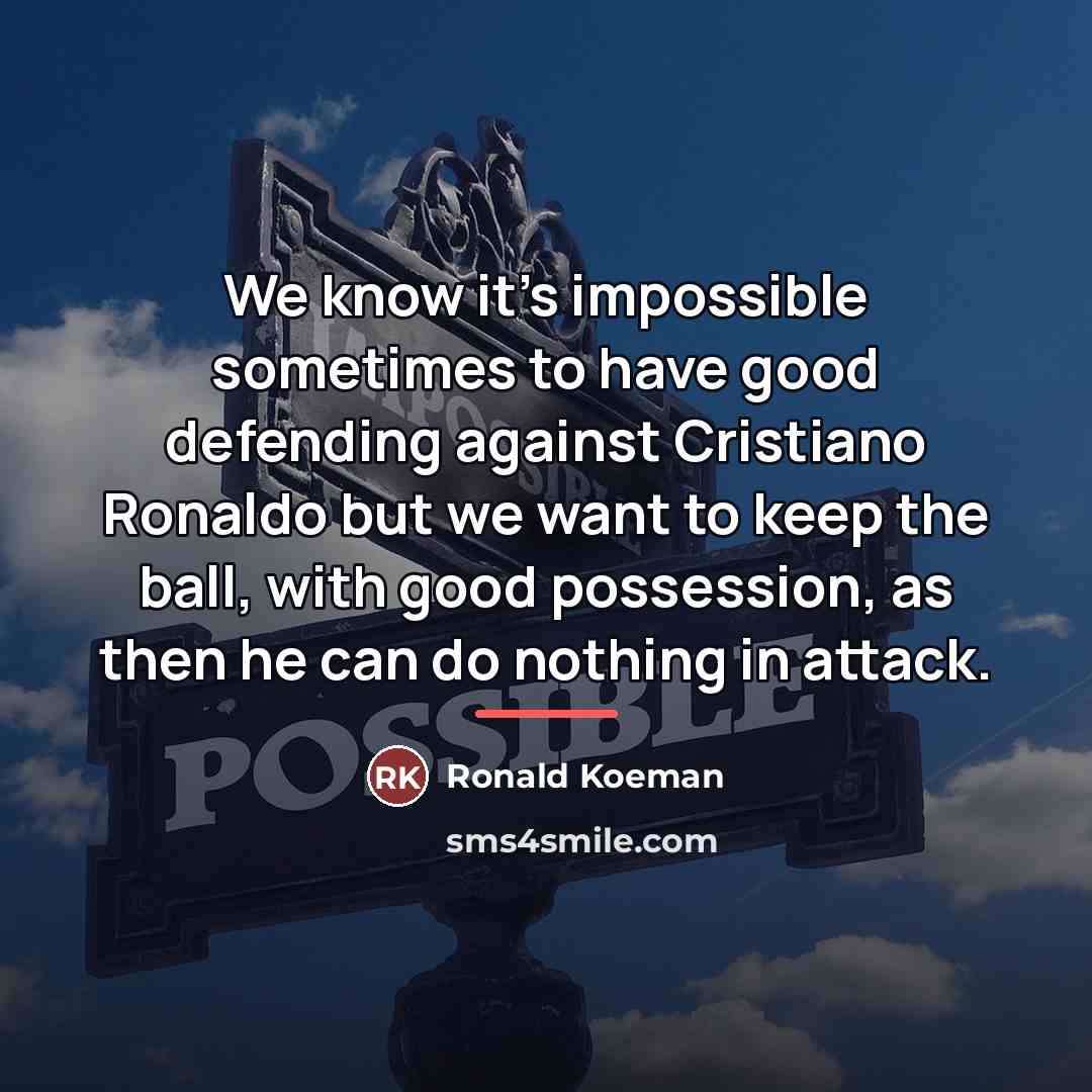 “We know it's impossible sometimes to have good defending against…” quote by Ronald Koeman