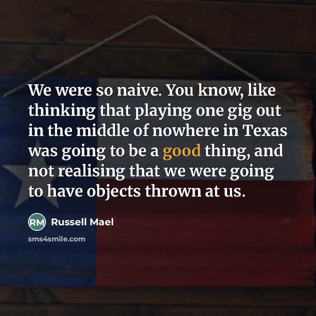 “We were so naive. You know, like thinking that playing…” quote by Russell Mael